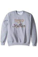 Load image into Gallery viewer, Tired as a Mother Crewneck
