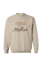 Load image into Gallery viewer, Tired as a Mother Crewneck
